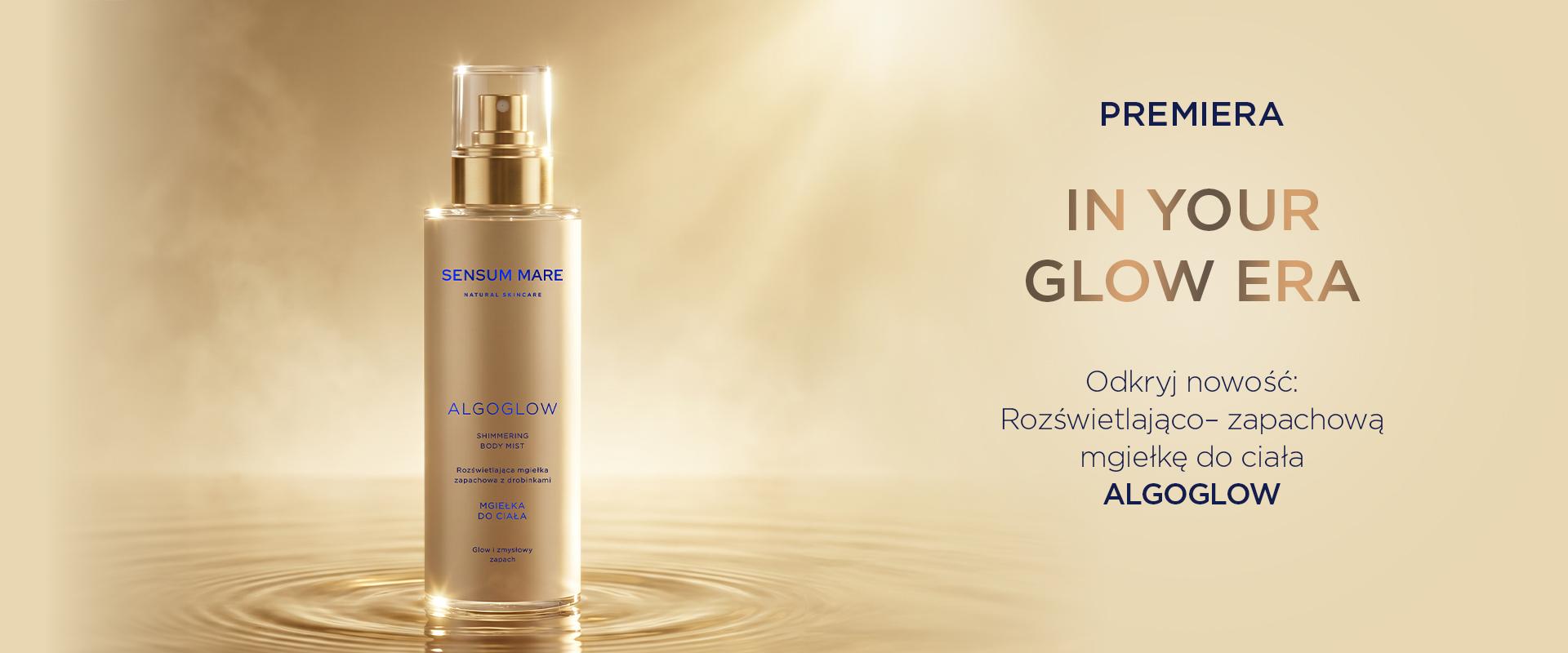IN YOUR GLOW ERA. Nowy wymiar rozświetlenia od SENSUM MARE